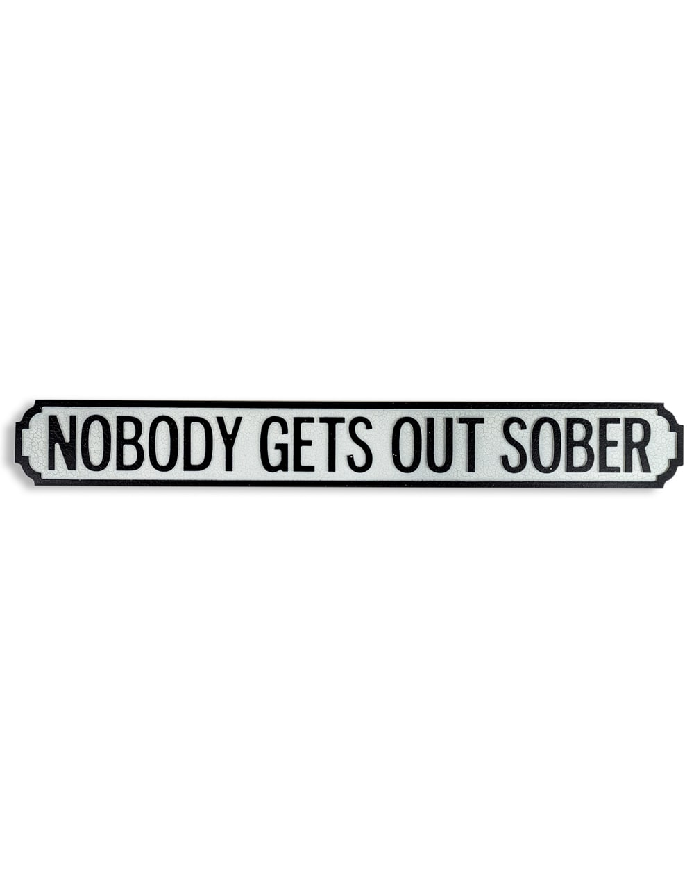 Antiqued Wooden "Nobody Gets Out Sober" Road Sign - RS65