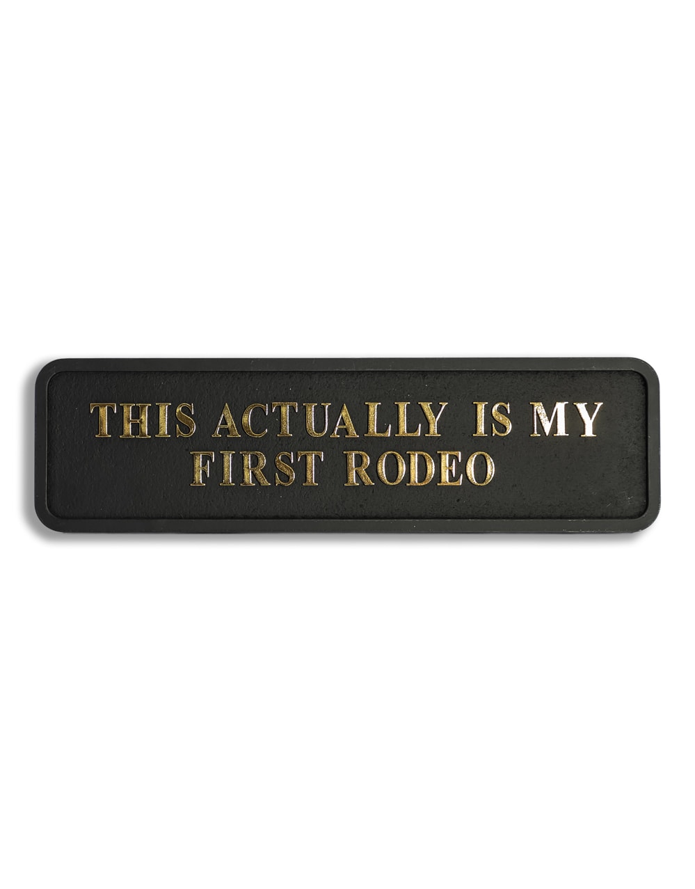 Black & Gold "This Actually Is My First Rodeo" Wall Sign - RS118