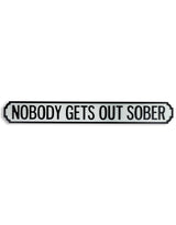 Antiqued Wooden "Nobody Gets Out Sober" Road Sign - RS65