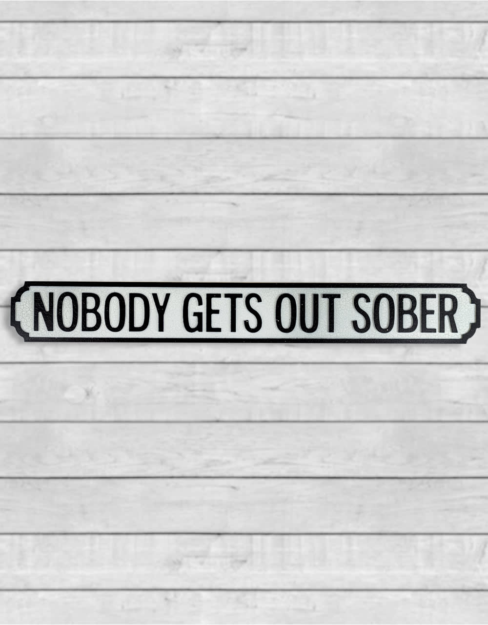Antiqued Wooden "Nobody Gets Out Sober" Road Sign - RS65