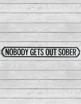 Antiqued Wooden "Nobody Gets Out Sober" Road Sign - RS65