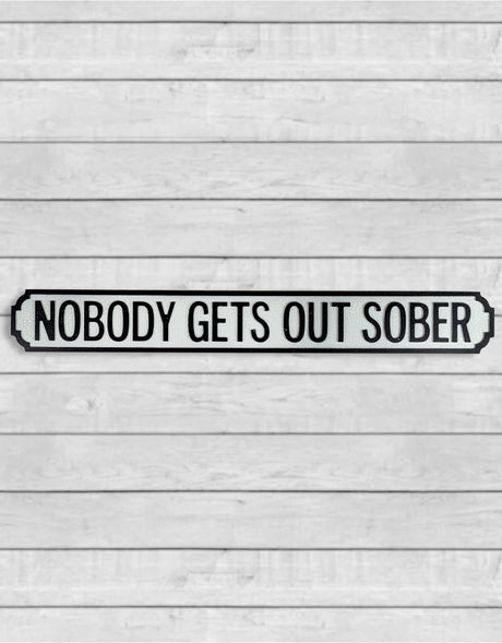 Antiqued Wooden "Nobody Gets Out Sober" Road Sign - RS65