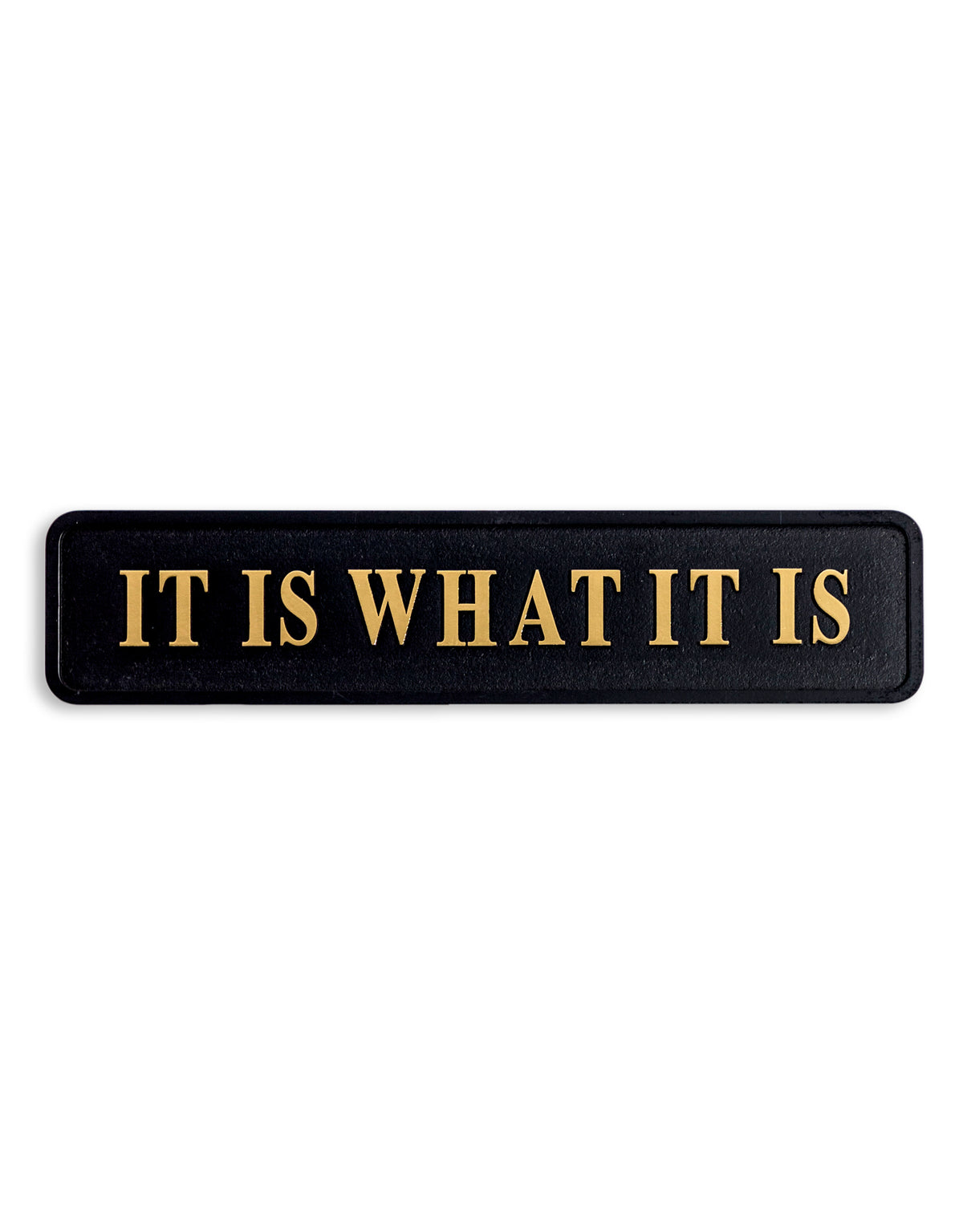 Black & Gold "It Is What It Is" Wall Sign - RS83