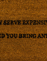 "We Only Serve Expensive Wine" Doormat - CDM22