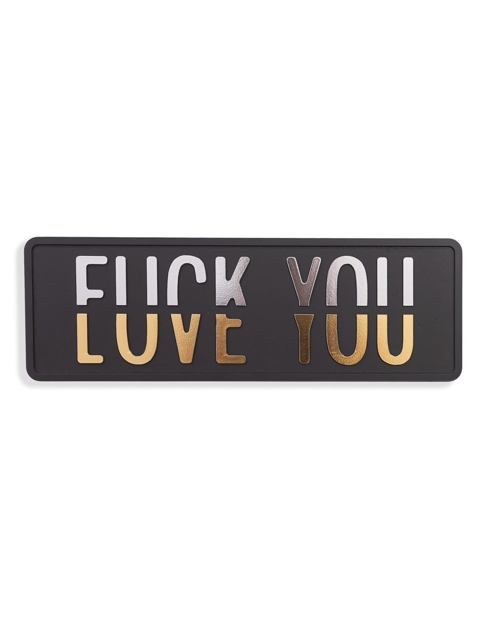 Black, Silver & Gold "Fuck You vs Love You" Wall Sign - RS111