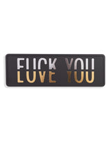 Black, Silver & Gold "Fuck You vs Love You" Wall Sign - RS111
