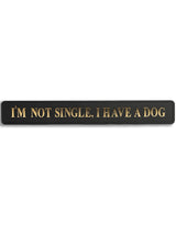 Black & Gold "I'm Not Single, I Have A Dog" Wall Sign - RS114