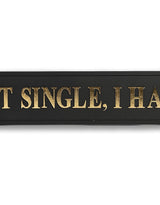 Black & Gold "I'm Not Single, I Have A Dog" Wall Sign - RS114