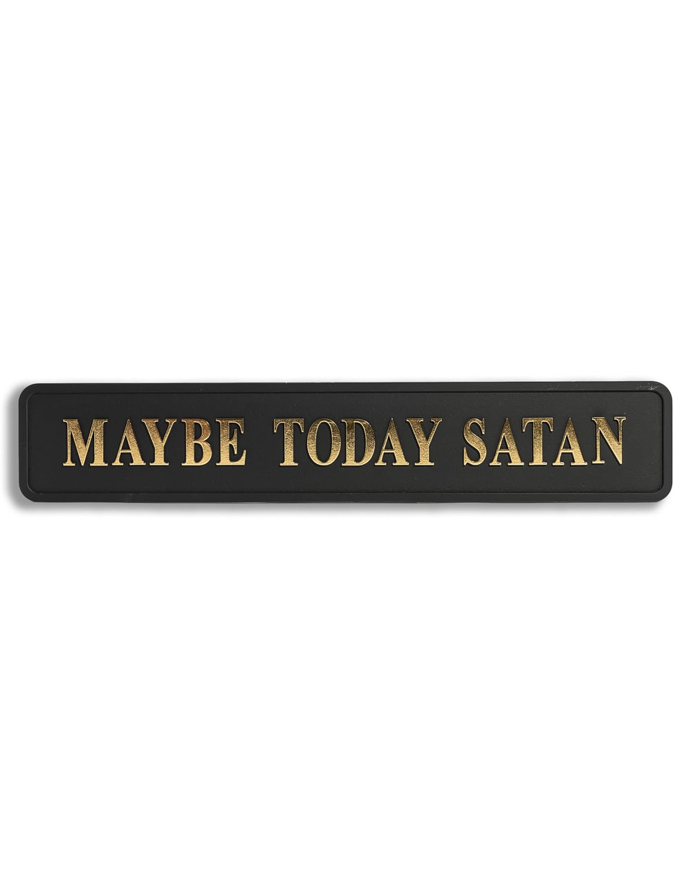 Black & Gold "Maybe Today Satan" Wall Sign - RS115