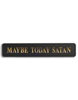 Black & Gold "Maybe Today Satan" Wall Sign - RS115