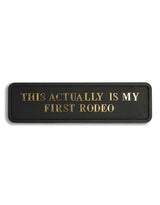 Black & Gold "This Actually Is My First Rodeo" Wall Sign - RS118