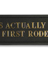 Black & Gold "This Actually Is My First Rodeo" Wall Sign - RS118