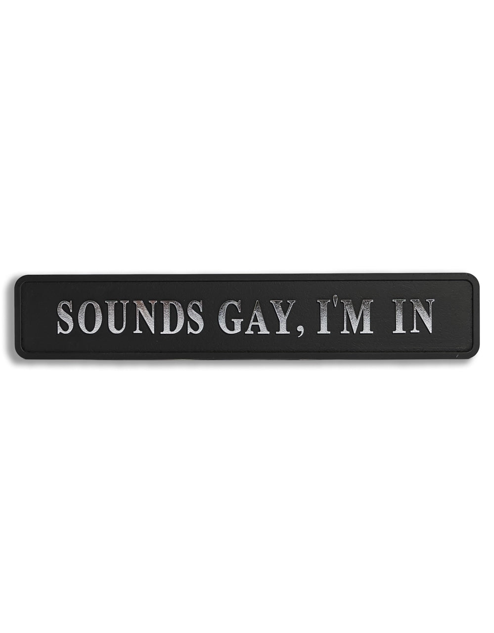 Black & Silver "Sounds Gay, I'm In" Wall Sign - RS125