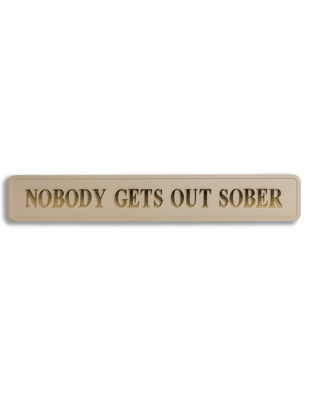Cream & Gold "Nobody Gets Out Sober" Wall Sign - RS126