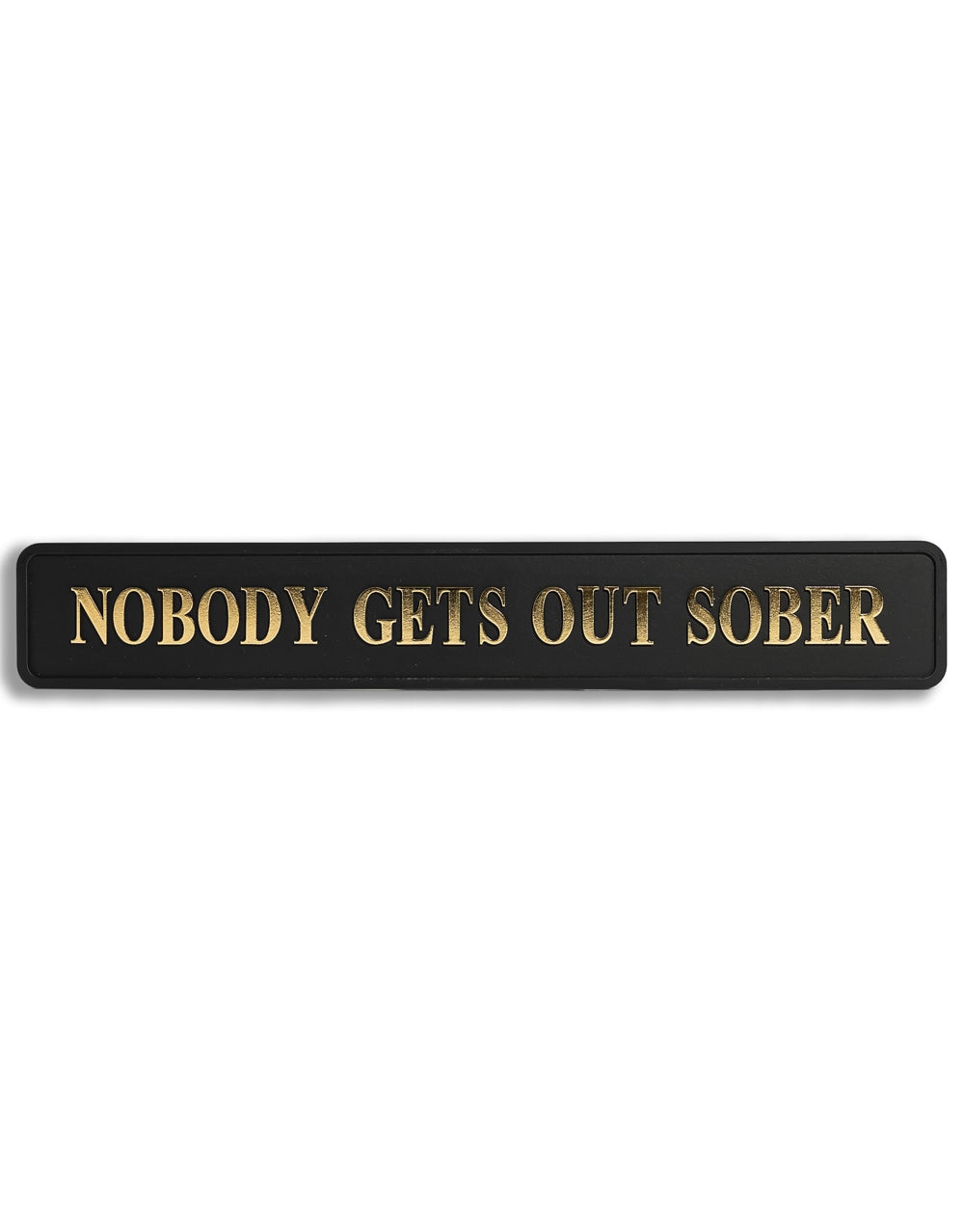 Black & Gold "Nobody Gets Out Sober" Wall Sign - RS127