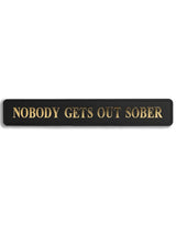 Black & Gold "Nobody Gets Out Sober" Wall Sign - RS127