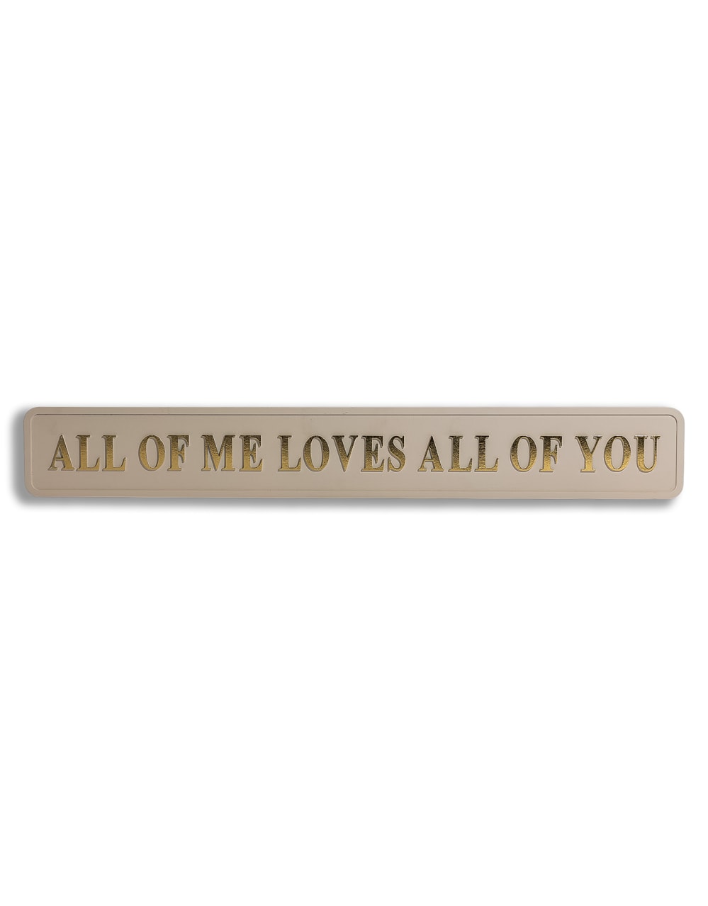 Cream & Gold "All of Me Loves All of You" Wall Sign - RS143